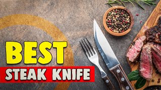 Best Steak Knife in 2021 – Top 10 Rated Reviews & Buying Guide!