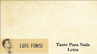 Luis Fonzi - Tanto para nada letra/lyrics