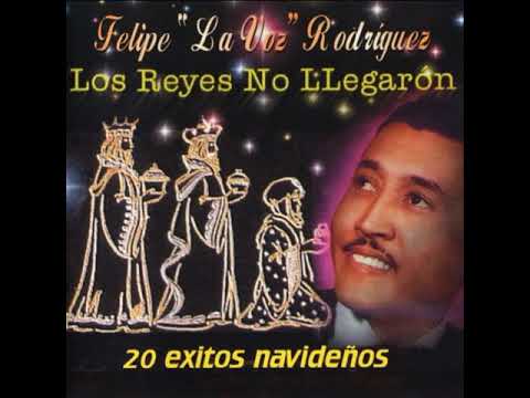 Felipe "La Voz" Rodríguez (Los Reyes No Llegaron) 20 éxitos navideños