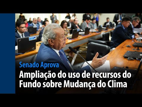 Senado Aprova: ampliação do uso do Fundo sobre Mudança do Clima
