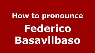 How to pronounce Federico Basavilbaso