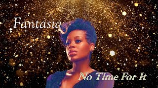 Fantasia- No Time For It