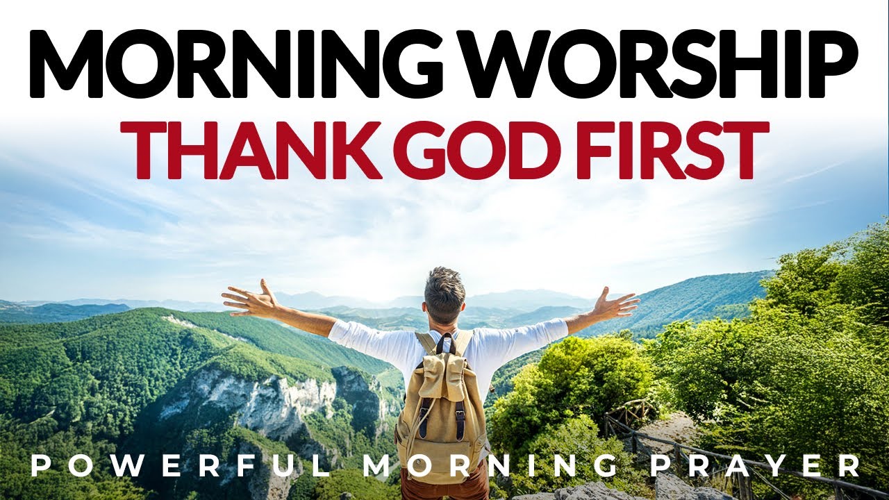 Morning Worship, Thank God For Everything | Morning Prayer, Devotional