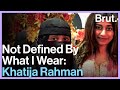 Not Defined By What I Wear: Khatija Rahman