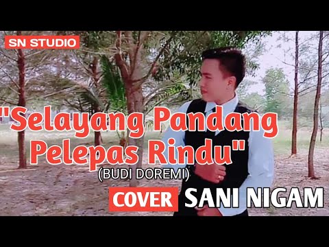 Selayang Pandang Pelepas Rindu (Budi Do Re Mi) COVER Sani Nigam
