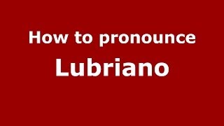 How to pronounce Lubriano