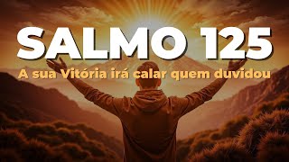 Salmo 125: Sua Vitória Vai Ser Tão Grande Que Vai Calar Quem Duvidou