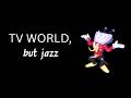TV WORLD From Deltarune But Jazz