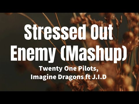 Stressed Out Enemy - Twenty One Pilots, Imagine Dragons ft J.I.D (lyrics) [Mashup by Daniel Kendall]