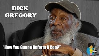 Dick Gregory - "How You Gonna Reform A Cop?"
