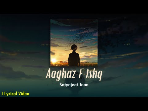 Aaghaz-E-Ishq - Satyajeet Jena & Mrityunjay Pandey | Official Lyrical Video