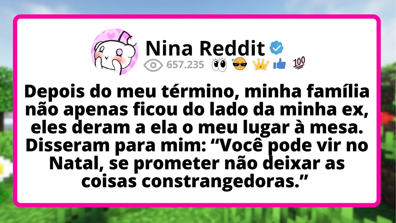 Depois do meu TÉRMINO, minha família não APENAS ficou do lado da minha ex, ELES deram...