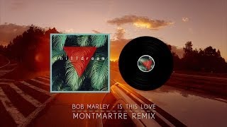 Bob Marley - Is This Love - Montmartre Remix Bob Marley - Is This Love - Montmartre Remix