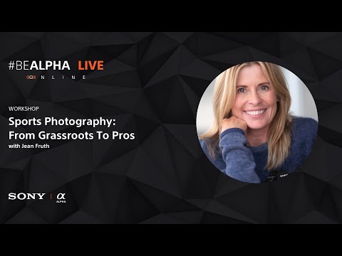 Jean Fruth's Sports Photography Class From #BeAlpha Live | From Grassroots To Pros