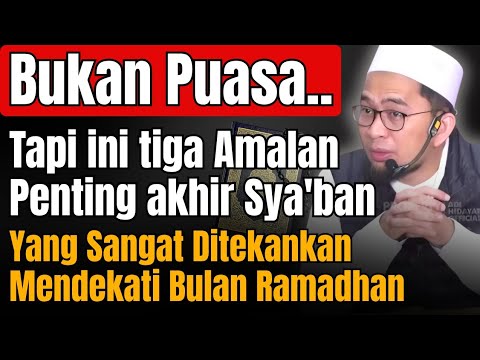 Bukan Puasa.. inilah 3 Amalan Pentinf Akhir Sya'ban Sebelum Tiba Bulan Ramadhan | Ust Adi Hidayat 