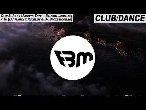 Olly & Juli x Umberto Tozzi - Balorda nostalgia x Tu (DJ Matrix x Rudeejay & Da Brozz Bootleg) | FBM