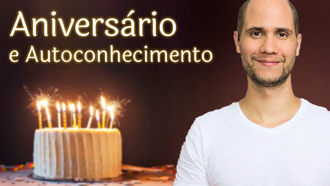 Autoconhecimento, reflexão e aniversário!