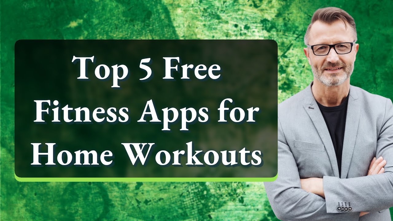 Top 5 Free Fitness Apps for Home Workouts