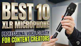 Top 10 XLR Microphones for Flawless Audio (Budget to Pro!)