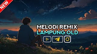 Download lagu MELODY REMIX LAMPUNG OLD mp3