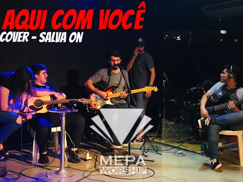 Aqui com você/uma coisa - Salva on (mepa worship)