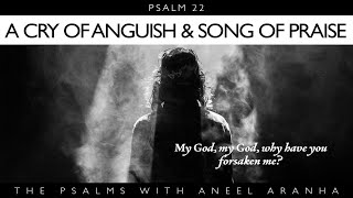 Psalm 022 - A Cry of Anguish and Song of Praise