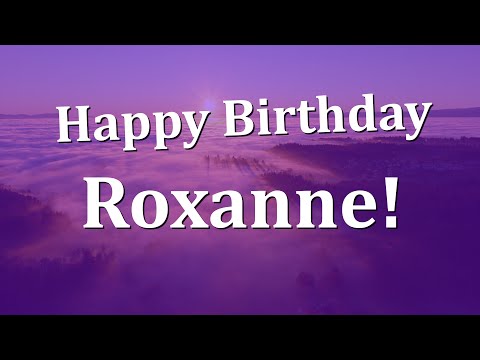 Happy Birthday Roxanne!  Have an Amazing Birthday!