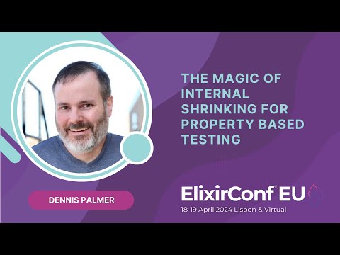 The Magic of Internal Shrinking for Property Based Testing - Dennis Palmer | ElixirConf EU 2024