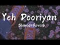 Yeh Dooriyan (Slowed +Reverb) | Love Aaj Kal |  Mohit Chauhan