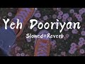 Yeh Dooriyan Slowed Reverb Love Aaj Kal Mohit Chauhan Lyrics
