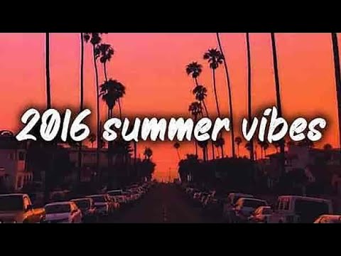 2016 summer vibes - Nostalgia playlist