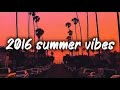 2016 Summer Vibes Nostalgia Playlist