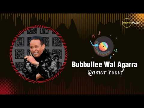Qamar yusuf - Bubbullee Wal Agarra | Oromo Music 2023