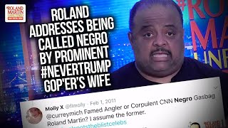 Roland addresses being called Negro by prominent #NeverTrump GOP&#39;er&#39;s wife