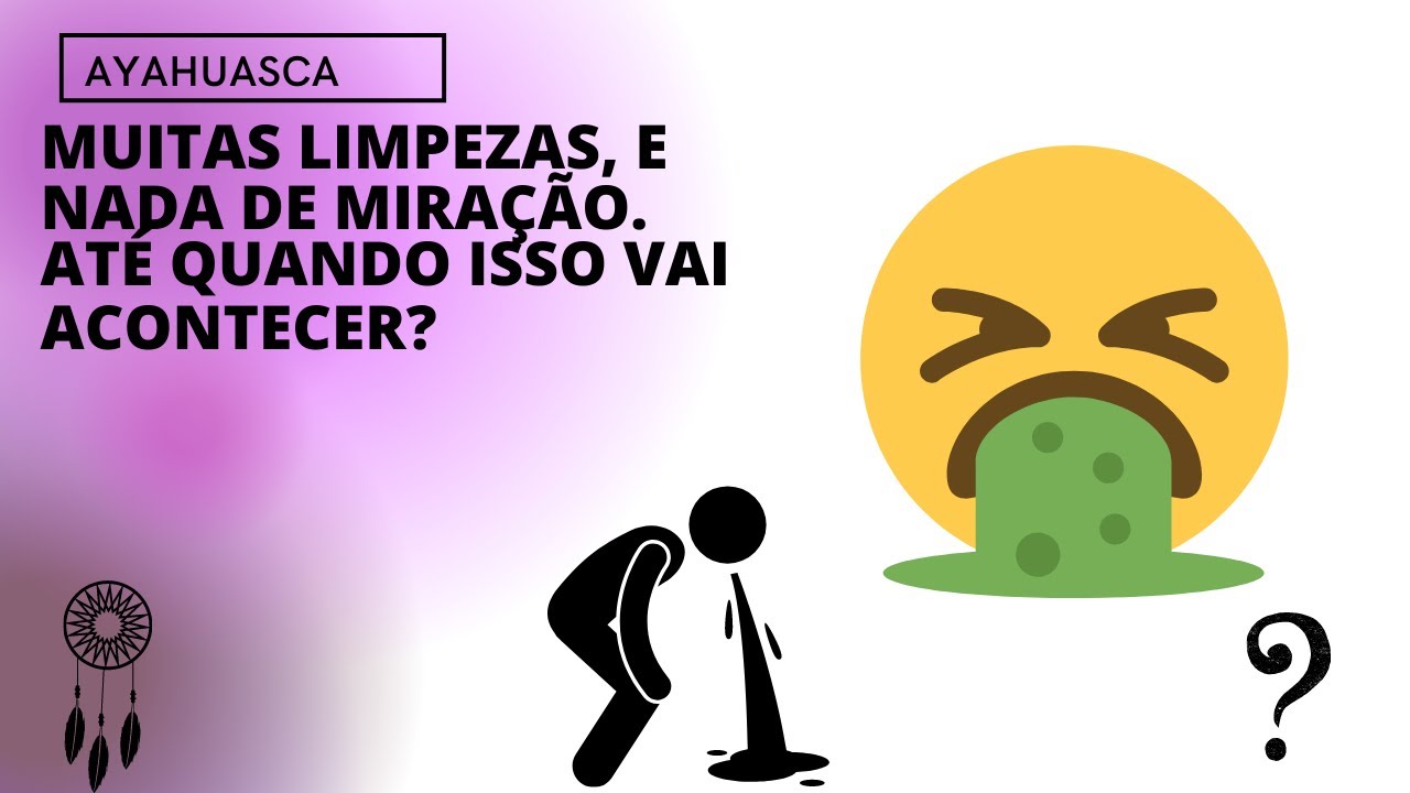 Fazer limpeza mas não ver nada na ayahuasca. Até quando?