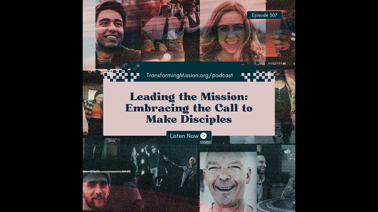 Episode 307: Leading the Mission - Embracing the Call to Make Disciples