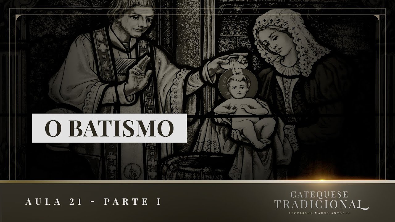 O Batismo (Parte I) I Catequese Tradicional #021