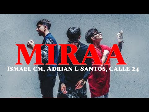 Ismael CM X Adrian L Santos X Calle 24 - Miraa || Letra (Te Quiero Como Tony A Elvira)