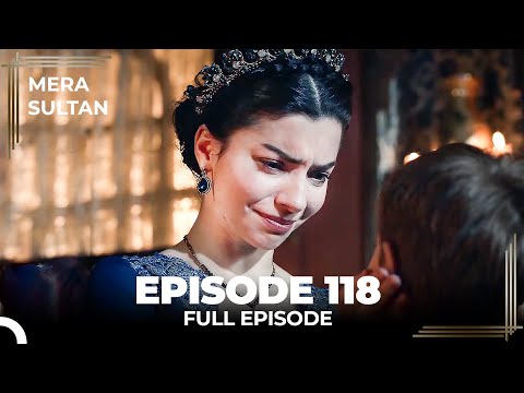 Mera Sultan - Episode 118 (Urdu Dubbed)