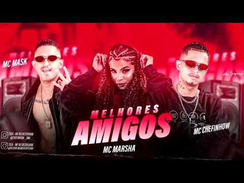 MELHORES AMIGOS -  MC MASK CHEFINHOW & MC MARSHA