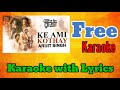 Ke Ami Kothay | Ek Je Chhilo Raja | Karaoke With Lyrics | Arijit Singh