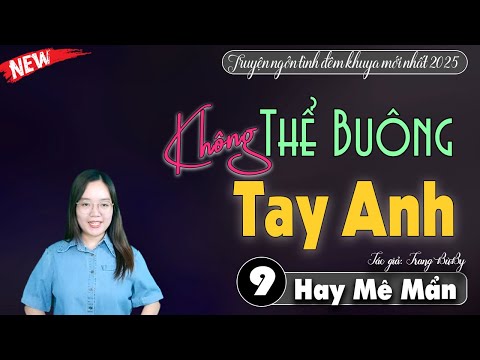 [Tập 9]  Không Thể Buông Tay Anh - Truyện ngôn tình hay mới nhất 2025 - Truyện Thanh Mai