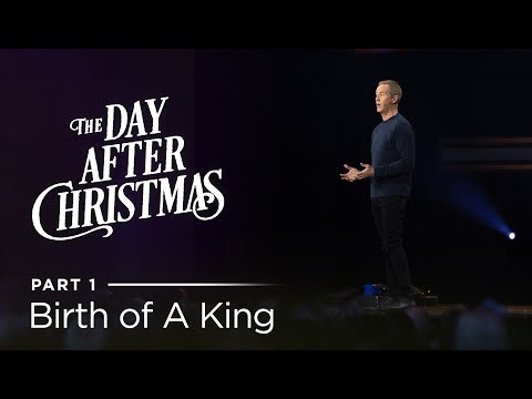 The Day After Christmas, Part 1: Birth of A King // Andy Stanley