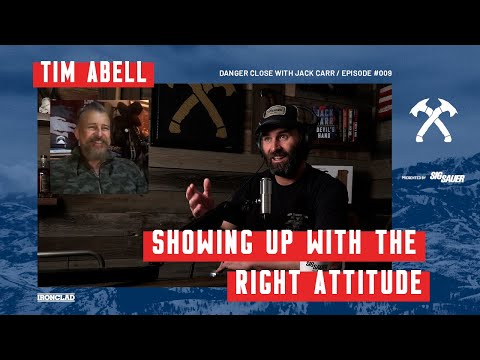 Tim Abell: The Importance of Showing Up with the Right Attitude - Danger Close with Jack Carr