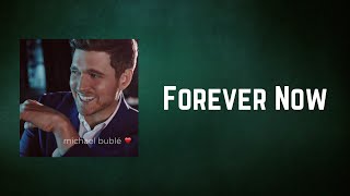Michael Bublé - Forever Now (Lyrics)