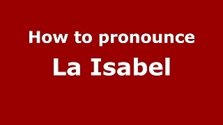 How to pronounce La Isabel