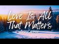 Eric Carmen - Love Is All That Matters (Lyrics)