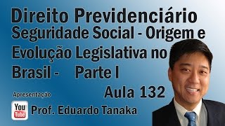 Seguridade Social - Origem e Evolução Legislativa do Benefício - Previdenciário - Aula A - Tanaka
