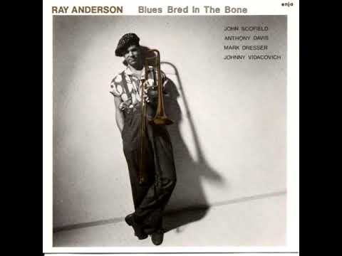 download lagu mp3 mp4 Ray Anderson Blues Bred In The Bone, download lagu Ray Anderson Blues Bred In The Bone gratis, unduh video klip Ray Anderson Blues Bred In The Bone