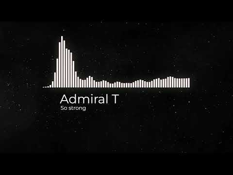Admiral T - So strong